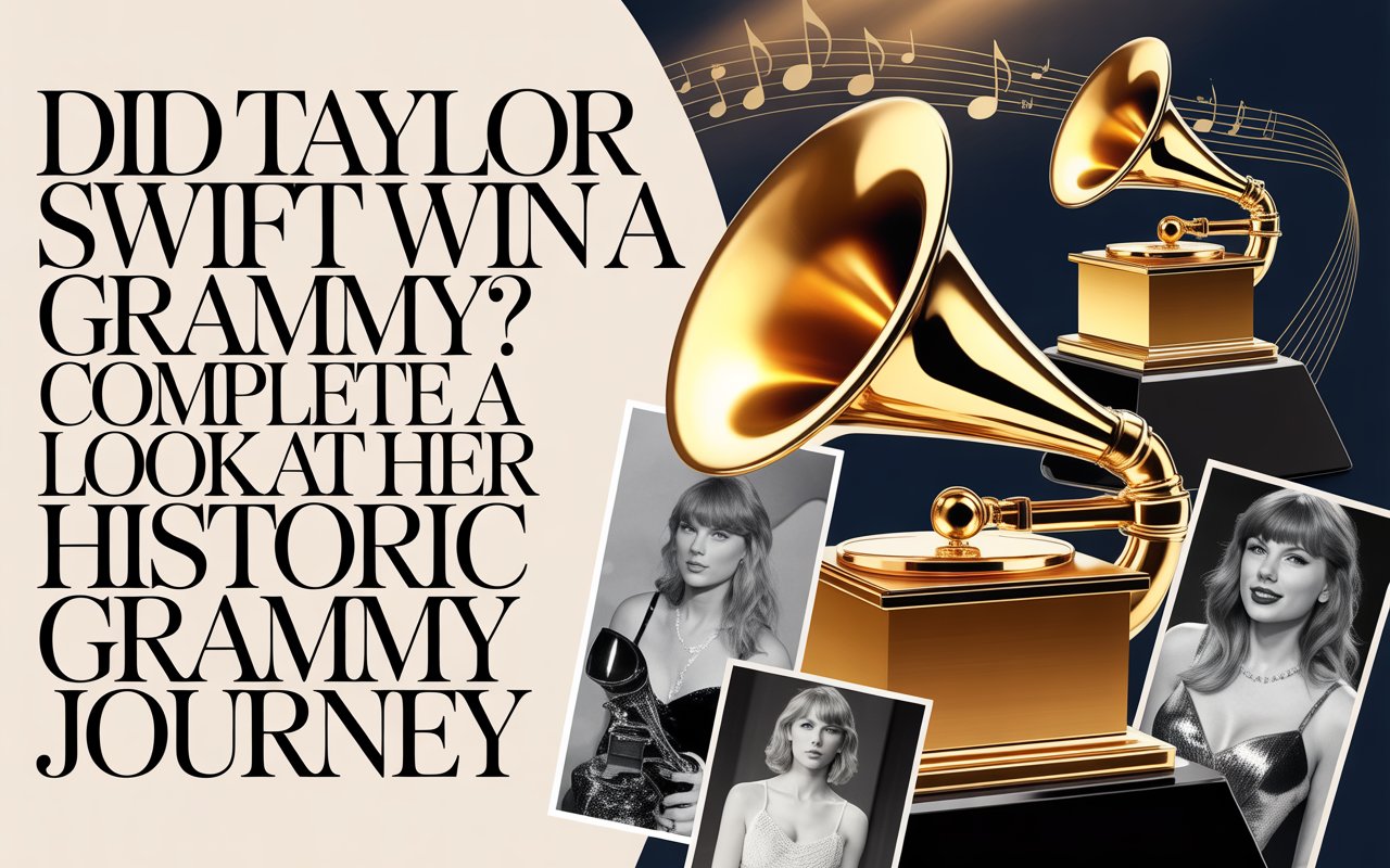 Did Taylor Swift Win a Grammy? A Complete Look at Her Historic Grammy Journey